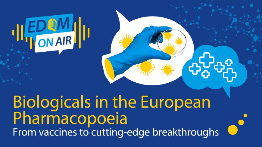 EDQM On Air – The evolution of biologicals in the European Pharmacopoeia