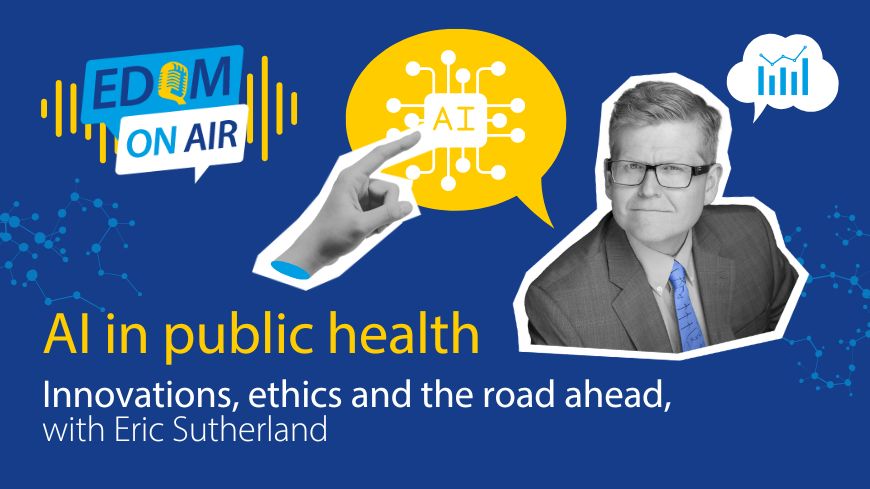 EDQM On Air ִ– AI in healthcare – Innovations, ethics and the road ahead, avec Eric Sutherland